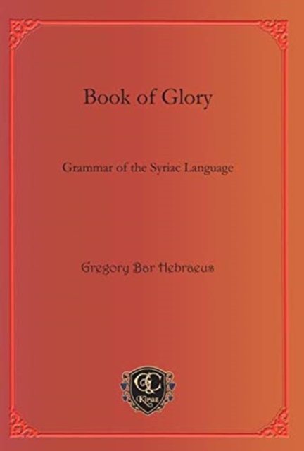 Book of Glory : Grammar of the Syriac Language, Hardback Book