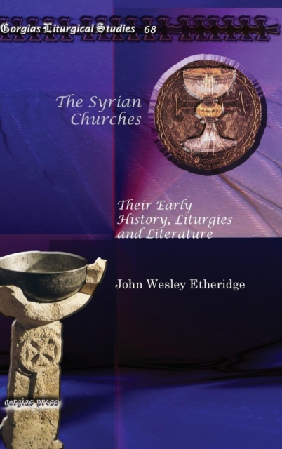 The Syrian Churches : Their Early History, Liturgies and Literature, Hardback Book