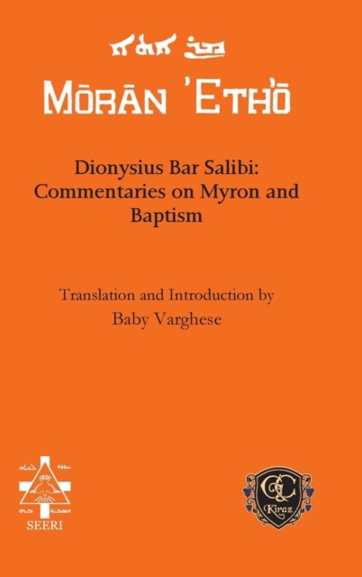 Dionysius Bar Salibi: Commentaries on Myron and Baptism, Hardback Book