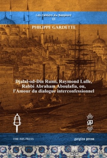 Djalal-od-Din Rumi, Raymond Lulle, Rabbi Abraham Aboulafia, ou, l'Amour du dialogue interconfessionnel, Hardback Book