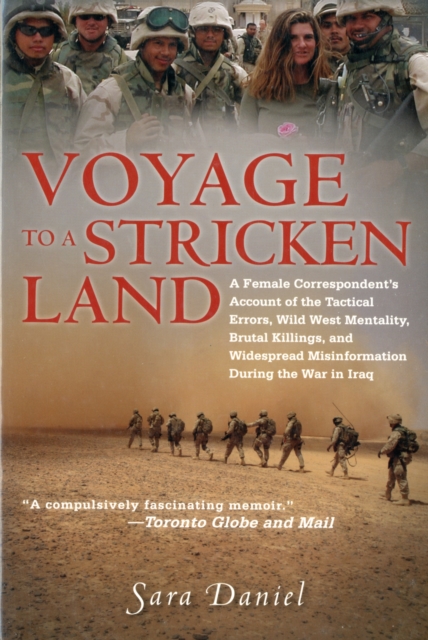 Voyage to a Stricken Land : A Woman Reporter's Battlefield Reporting on the War in Iraq, Paperback / softback Book