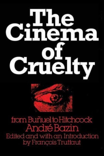 The Cinema of Cruelty : From Bunuel to Hitchcock, Paperback / softback Book
