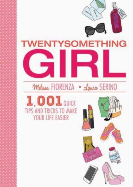 Twentysomething Girl : 1001 Quick Tips and Tricks to Make Your Life Easier, Paperback / softback Book