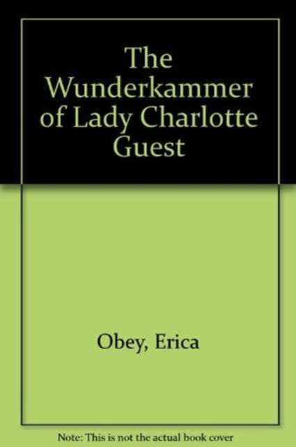 The Wunderkammer of Lady Charlotte Guest, Hardback Book