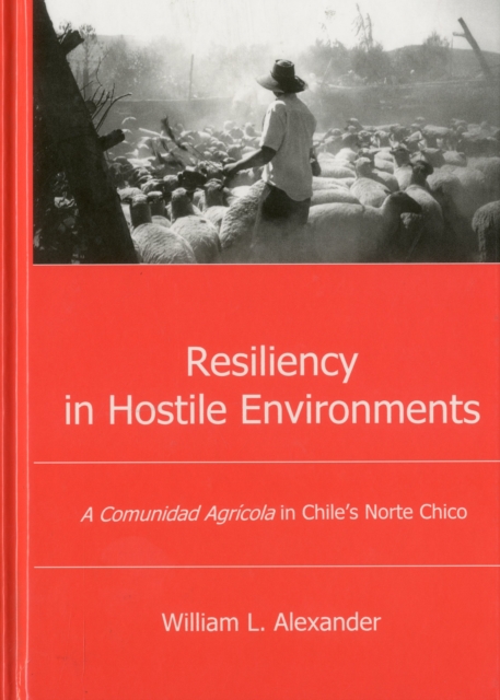 Resiliency in Hostile Environments : A Comunidad Agricola in Chile's Norte Chico, Hardback Book