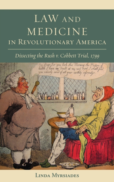 Law and Medicine in Revolutionary America : Dissecting the Rush V. Cobbett Trial, 1799, Hardback Book