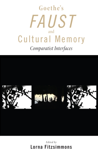 Goethe's Faust and Cultural Memory : Comparatist Interfaces, Hardback Book