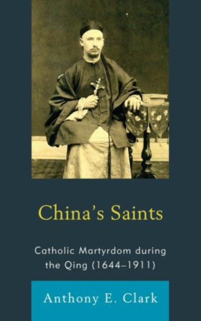 China's Saints : Catholic Martyrdom During the Qing (1644-1911), Paperback / softback Book
