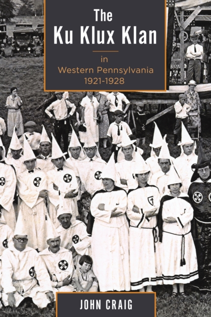 The Ku Klux Klan in Western Pennsylvania, 1921–1928, Hardback Book