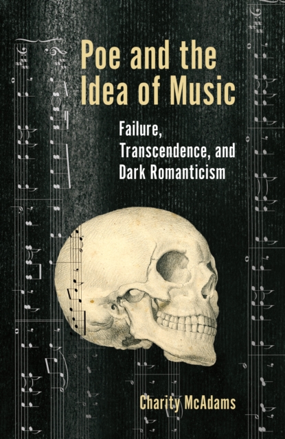 Poe and the Idea of Music : Failure, Transcendence, and Dark Romanticism, Hardback Book