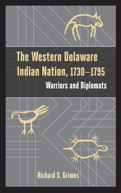The Western Delaware Indian Nation, 1730–1795 : Warriors and Diplomats, Hardback Book