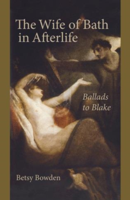 The Wife of Bath in Afterlife : Ballads to Blake, Hardback Book