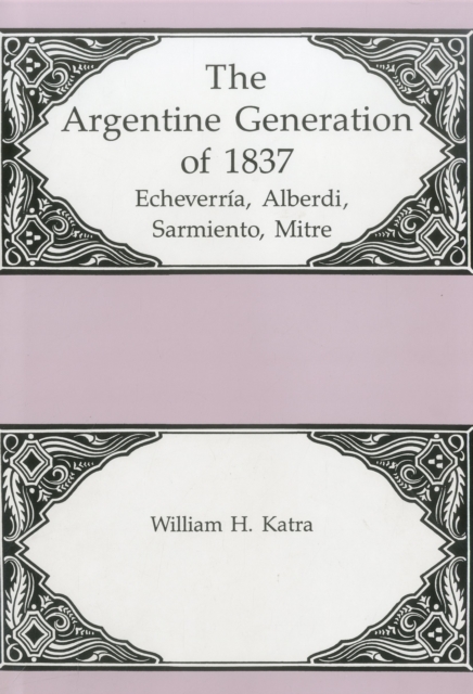 The Argentine Generation Of Echeverria, Alberdi Sarmeinto, Mitre, Hardback Book
