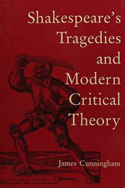 Shakespeare's Tragedies and Modern Critical Theory, Hardback Book