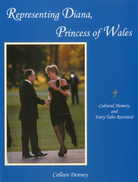 Representing Diana, Princess of Wales : Cultural Memory and Fairy Tales Revisited, Hardback Book