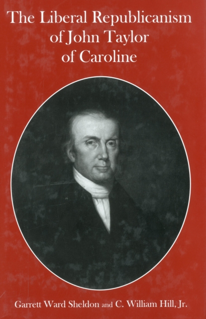 The Liberal Republicanism of John Taylor of Caroline, Hardback Book