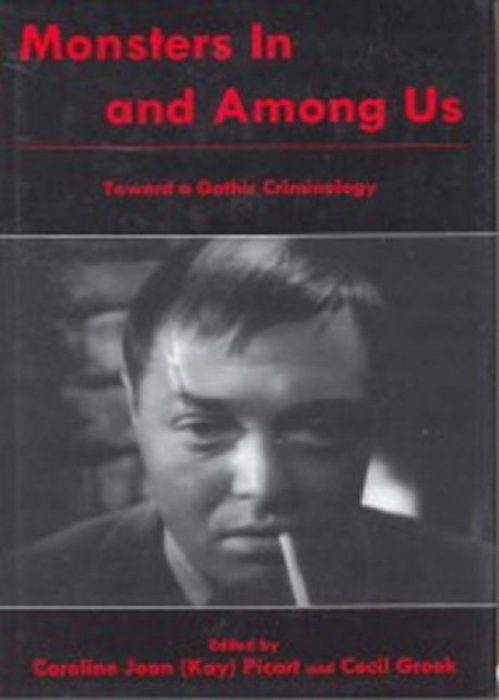 Monsters In and Among Us : Toward a Gothic Criminology, Hardback Book