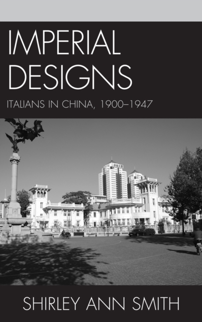 Imperial Designs : Italians in China 1900-1947, Hardback Book