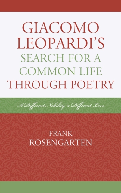 Giacomo Leopardi’s Search For a Common Life Through Poetry : A Different Nobility, A Different Love, Hardback Book