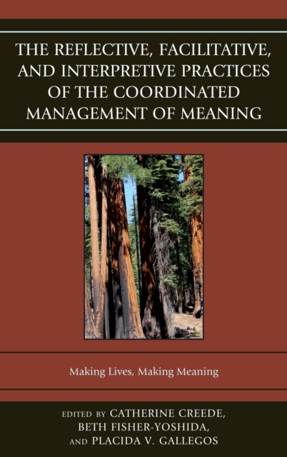 The Reflective, Facilitative, and Interpretive Practice of the Coordinated Management of Meaning : Making Lives and Making Meaning, Hardback Book