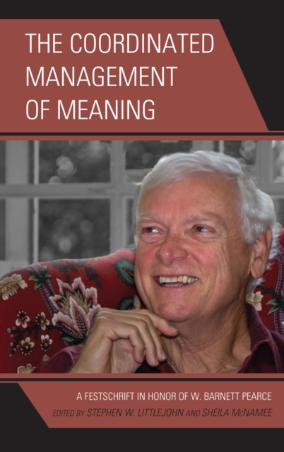 The Coordinated Management of Meaning : A Festschrift in Honor of W. Barnett Pearce, Hardback Book