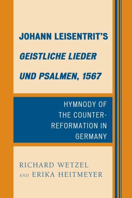 Johann Leisentrit's Geistliche Lieder und Psalmen, 1567 : Hymnody of the Counter-Reformation in Germany, Hardback Book