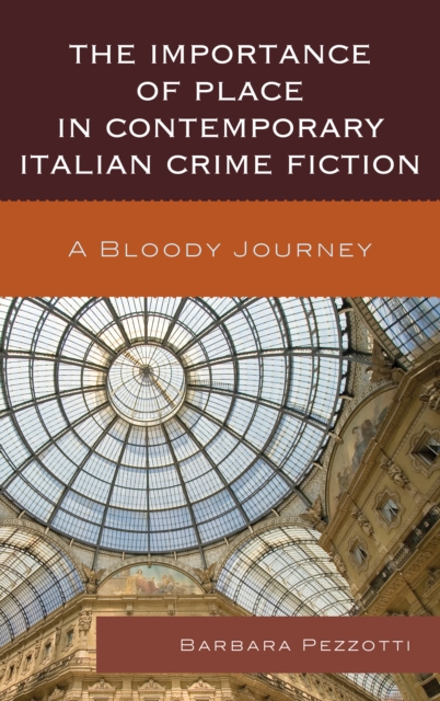 The Importance of Place in Contemporary Italian Crime Fiction : A Bloody Journey, Hardback Book