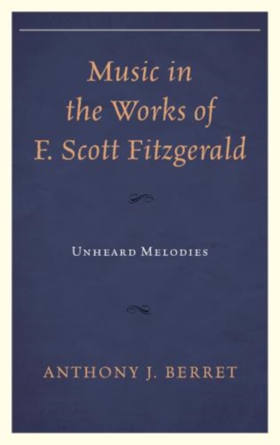 Music in the Works of F. Scott Fitzgerald : Unheard Melodies, Hardback Book