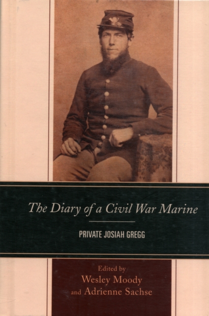The Diary of a Civil War Marine : Private Josiah Gregg, Hardback Book