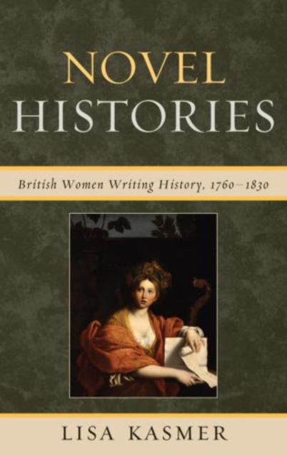 Novel Histories : British Women Writing History, 1760-1830, Paperback / softback Book