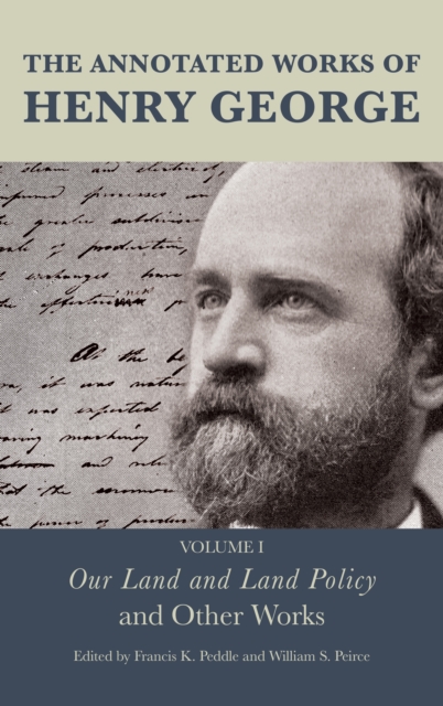 The Annotated Works of Henry George : Our Land and Land Policy and Other Works, Hardback Book