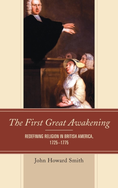 The First Great Awakening : Redefining Religion in British America, 1725–1775, Hardback Book