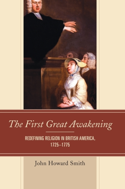 The First Great Awakening : Redefining Religion in British America, 1725–1775, Paperback / softback Book