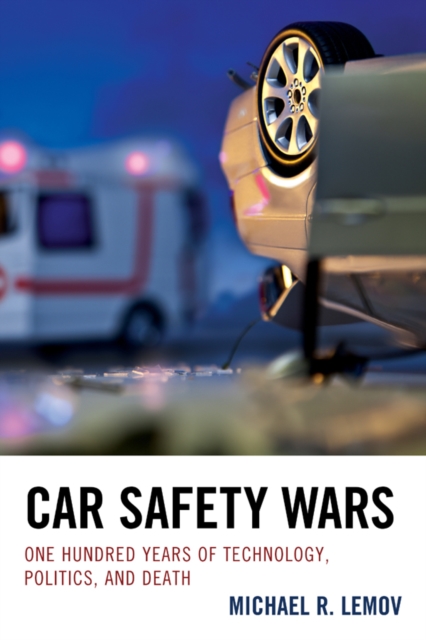 Car Safety Wars : One Hundred Years of Technology, Politics, and Death, Paperback / softback Book