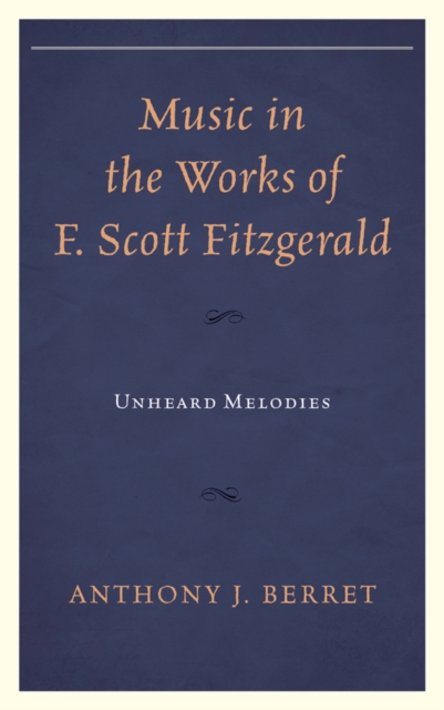Music in the Works of F. Scott Fitzgerald : Unheard Melodies, Paperback / softback Book