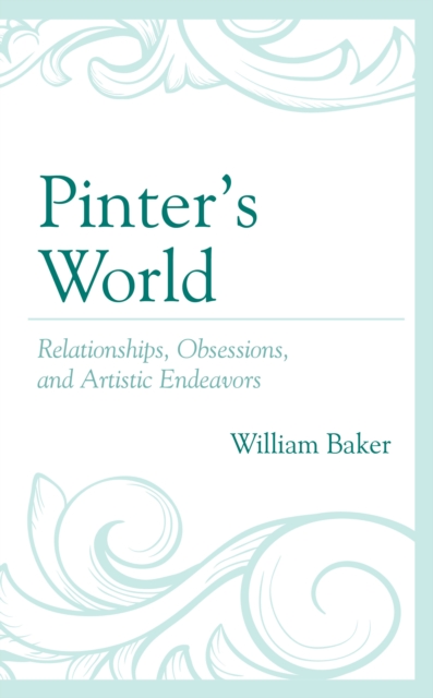 Pinter’s World : Relationships, Obsessions, and Artistic Endeavors, Paperback / softback Book