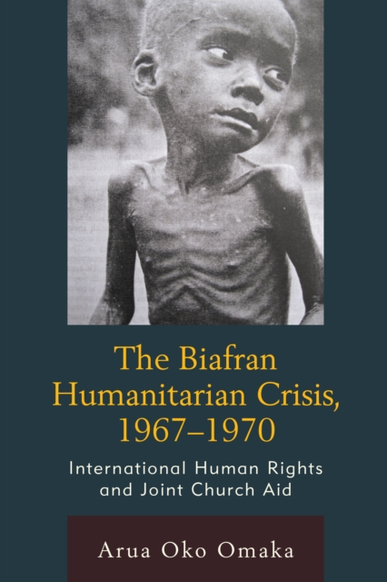 The Biafran Humanitarian Crisis, 1967-1970 : International Human Rights and Joint Church Aid, Hardback Book