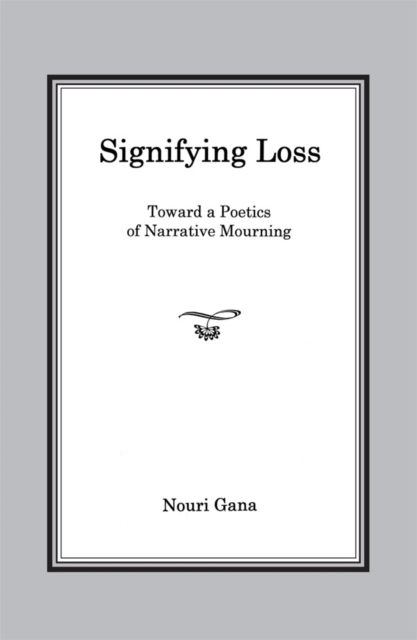 Signifying Loss : Toward a Poetics of Narrative Mourning, Hardback Book