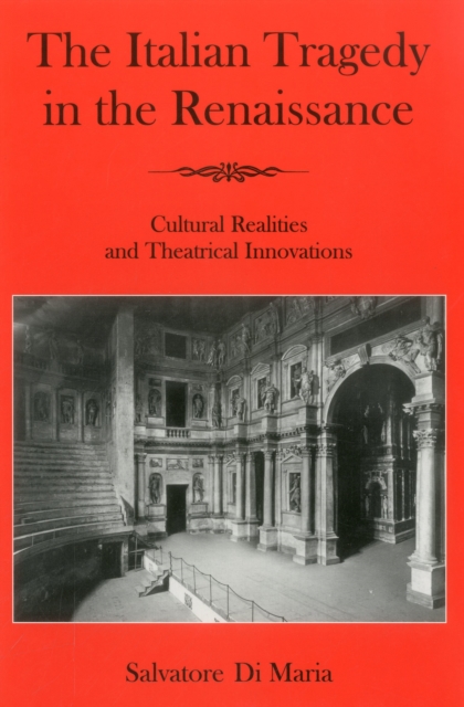 The Italian Tragedy in the Renaissance : Cultural Realities and Theatrical Innovations, Hardback Book