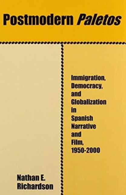 Postmodern Paletos : Immigration, Democracy, and Globalization in Spanish Narrative and Film, 1950-2000, Hardback Book