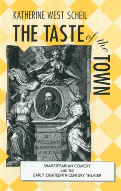 The Taste of the Town : Shakespearian Comedy and the Early 18th Century Theater, Hardback Book