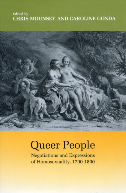 Queer People : Negotiations and Expressions of Homosexuality, 1700-1800, Hardback Book