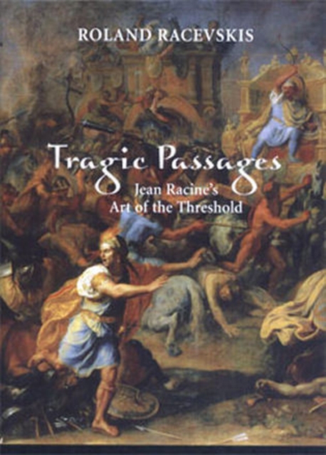 Tragic Passages : Jean Racine's Art of the Threshold, Hardback Book