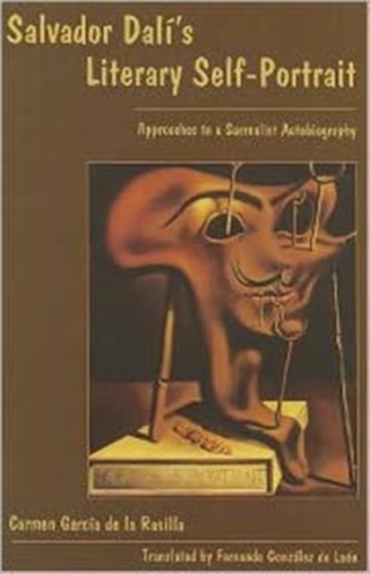 Salvador Dali's Literary Self-Portrait : Approaches to a Surrealist Autobiography, Hardback Book