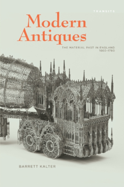 Modern Antiques : The Material Past in England, 1660–1780, Hardback Book