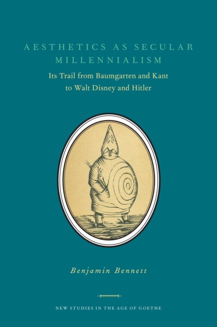 Aesthetics as Secular Millennialism : Its Trail from Baumgarten and Kant to Walt Disney and Hitler, Hardback Book