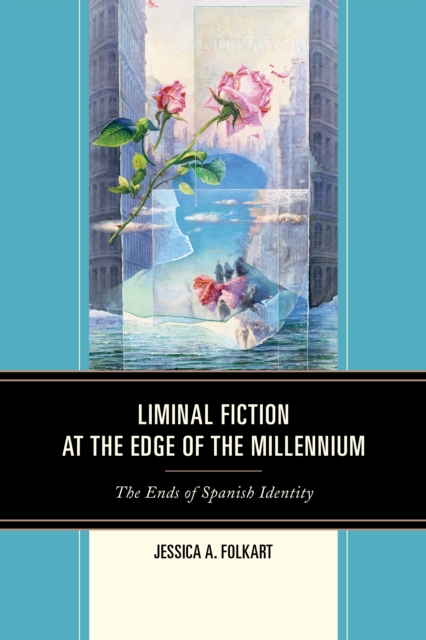 Liminal Fiction at the Edge of the Millennium : The Ends of Spanish Identity, Paperback / softback Book