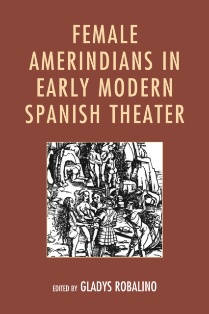 Female Amerindians in Early Modern Spanish Theater, Hardback Book