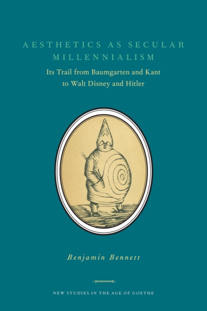 Aesthetics as Secular Millennialism : Its Trail from Baumgarten and Kant to Walt Disney and Hitler, Paperback / softback Book