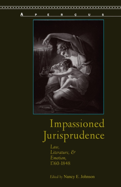 Impassioned Jurisprudence : Law, Literature, and Emotion, 1760-1848, Hardback Book